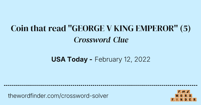 Coin that read ''GEORGE V KING EMPEROR'' crossword clue image