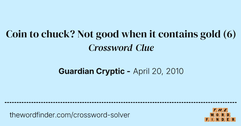 Coin to chuck? Not good when it contains gold crossword clue image