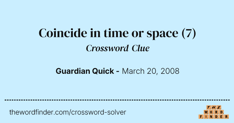 Coincide in time or space crossword clue image