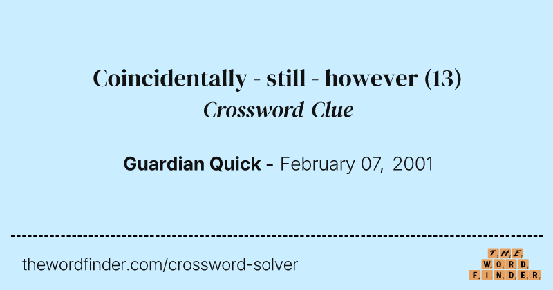 Coincidentally - still - however crossword clue image