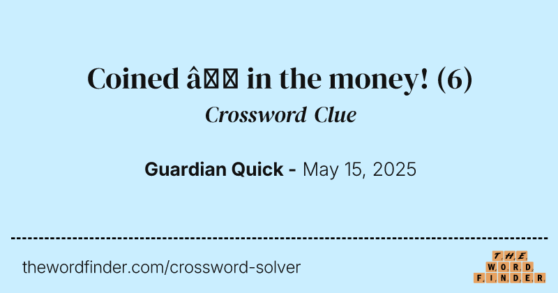Coined – in the money! crossword clue image