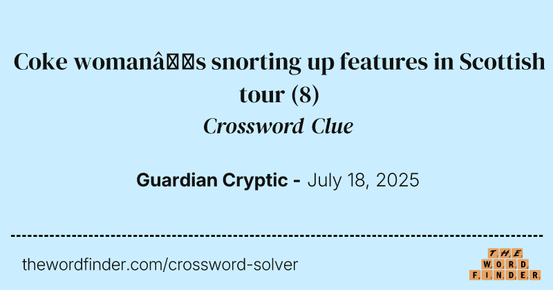Coke woman’s snorting up features in Scottish tour crossword clue image