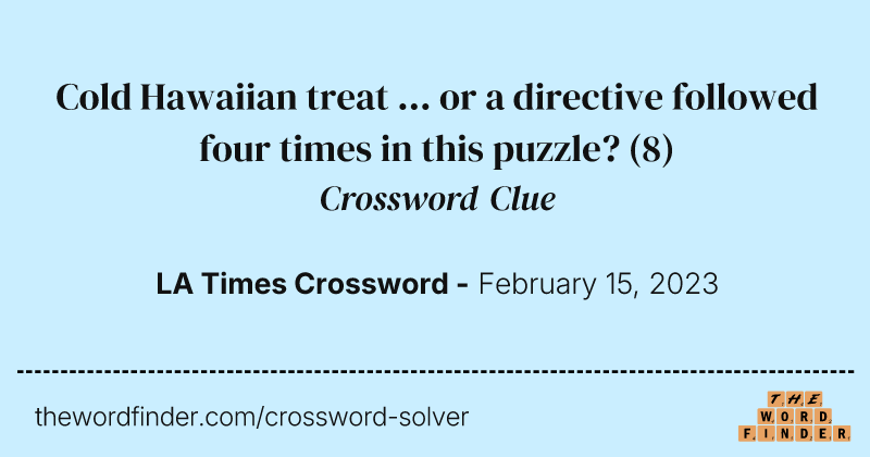 Cold Hawaiian treat ... or a directive followed four times in this puzzle? crossword clue image