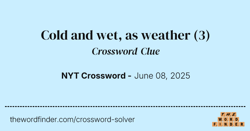 Cold and wet, as weather crossword clue image