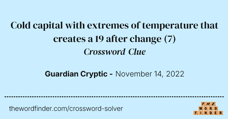 Cold capital with extremes of temperature that creates a 19 after change crossword clue image