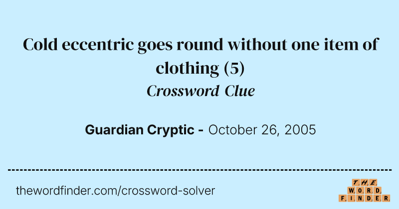 Cold eccentric goes round without one item of clothing crossword clue image