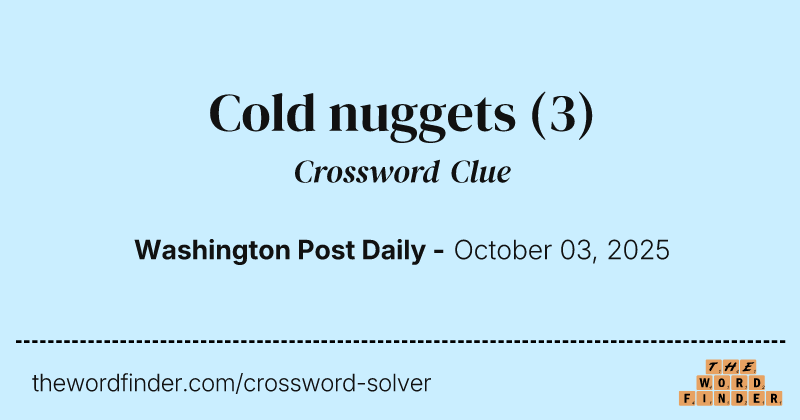 Cold nuggets crossword clue image