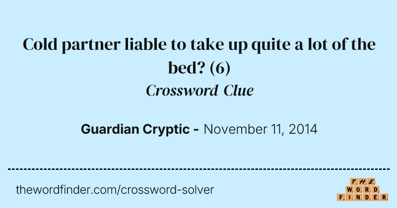 Cold partner liable to take up quite a lot of the bed? crossword clue image