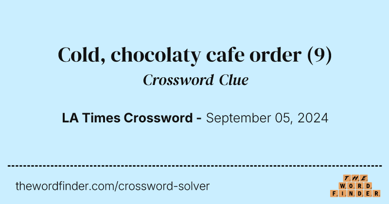 Cold, chocolaty cafe order crossword clue image
