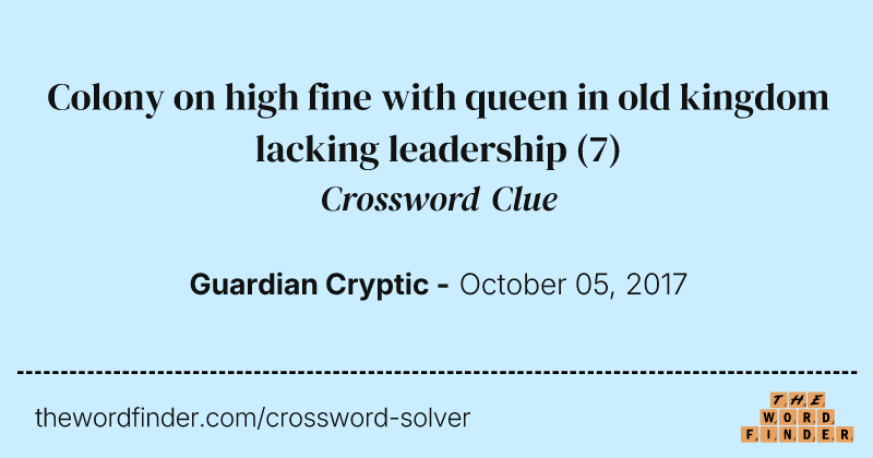 Colony on high fine with queen in old kingdom lacking leadership crossword clue image