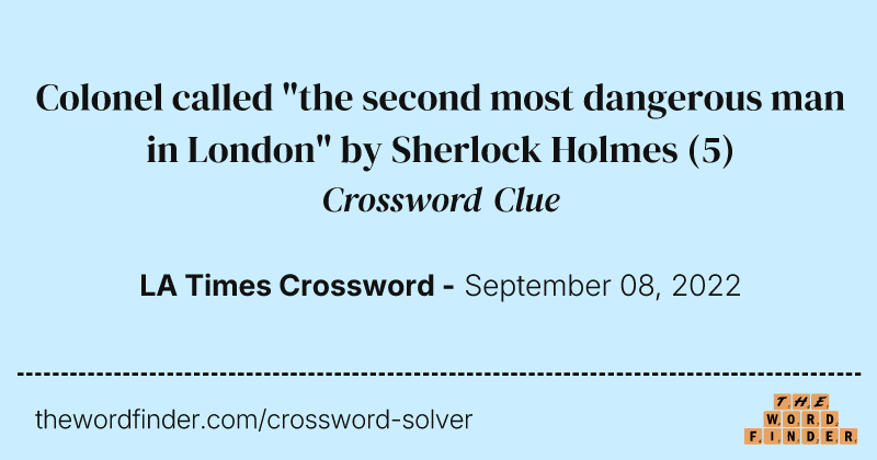 Colonel called "the second most dangerous man in London" by Sherlock Holmes crossword clue image