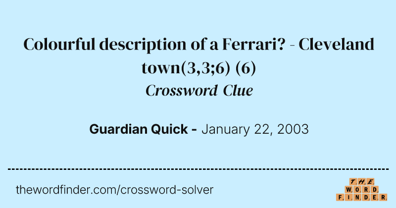 Colourful description of a Ferrari? - Cleveland town(3,3;6) crossword clue image