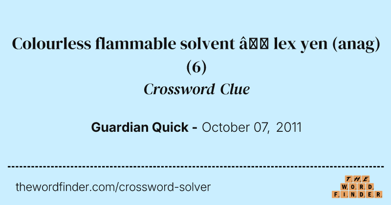 Colourless flammable solvent — lex yen (anag) crossword clue image
