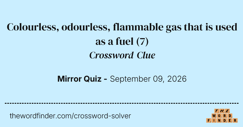Colourless, odourless, flammable gas that is used as a fuel crossword clue image