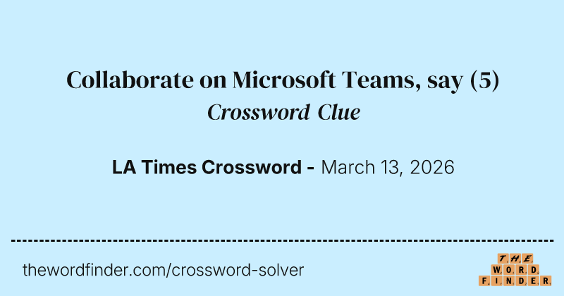 Collaborate on Microsoft Teams, say crossword clue image