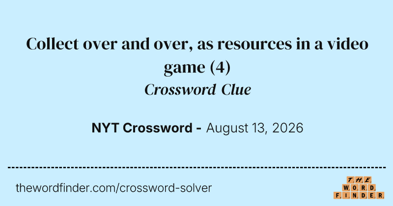 Collect over and over, as resources in a video game crossword clue image