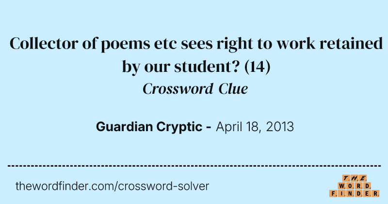 Collector of poems etc sees right to work retained by our student? crossword clue image
