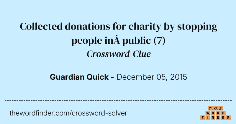 Collected donations for charity by stopping people in public crossword clue image