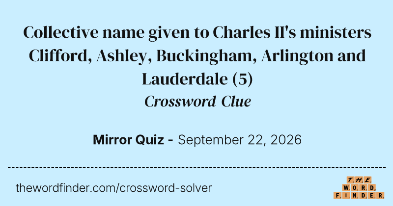 Collective name given to Charles II's ministers Clifford, Ashley, Buckingham, Arlington and Lauderdale crossword clue image