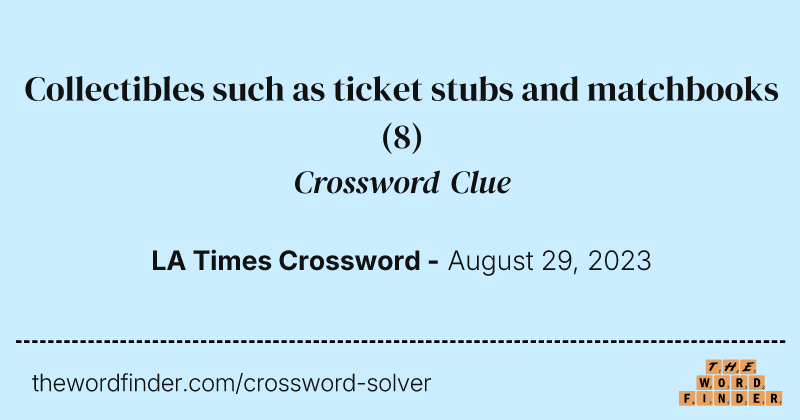 Collectibles such as ticket stubs and matchbooks crossword clue image