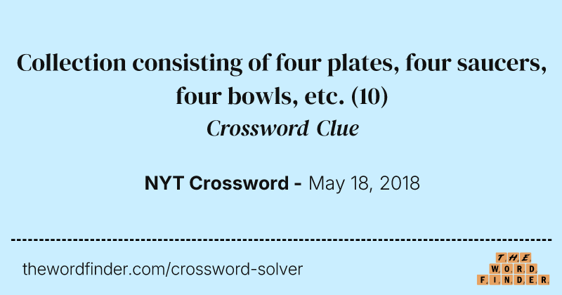Collection consisting of four plates, four saucers, four bowls, etc. crossword clue image