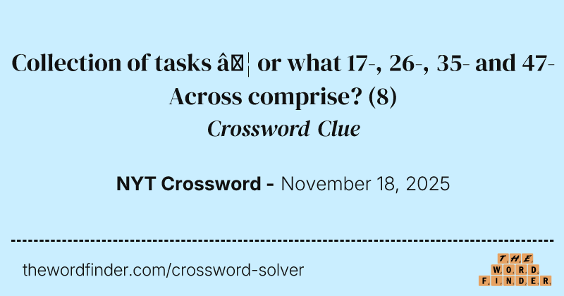 Collection of tasks … or what 17-, 26-, 35- and 47-Across comprise? crossword clue image