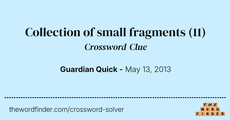 Collection of small fragments crossword clue image