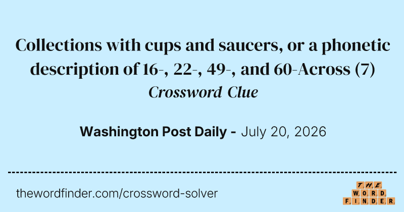 Collections with cups and saucers, or a phonetic description of 16-, 22-, 49-, and 60-Across crossword clue image