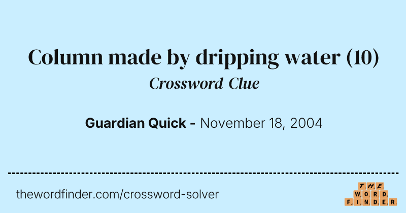 Column made by dripping water crossword clue image