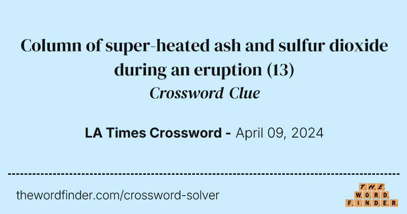 Column of super-heated ash and sulfur dioxide during an eruption crossword clue image
