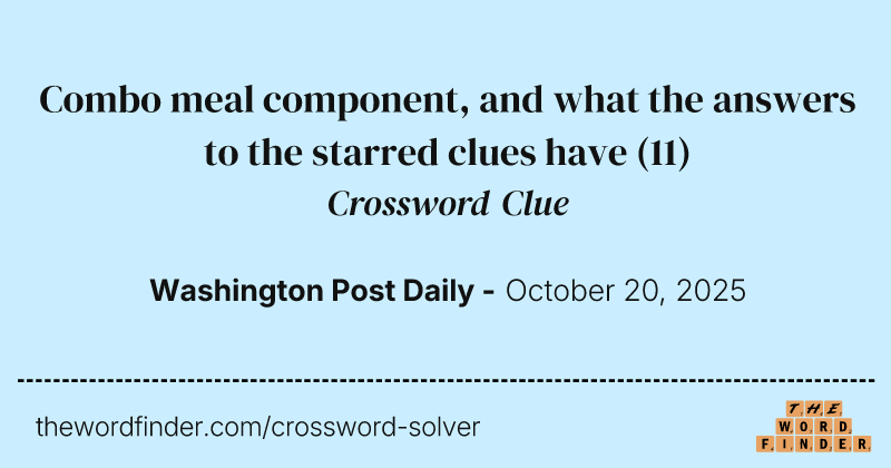 Combo meal component, and what the answers to the starred clues have crossword clue image
