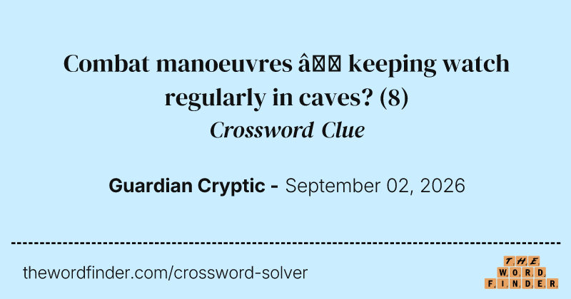 Combat manoeuvres – keeping watch regularly in caves? crossword clue image