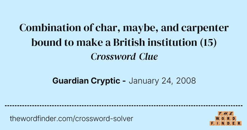 Combination of char, maybe, and carpenter bound to make a British institution crossword clue image
