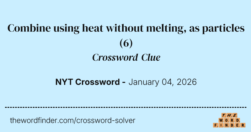 Combine using heat without melting, as particles crossword clue image