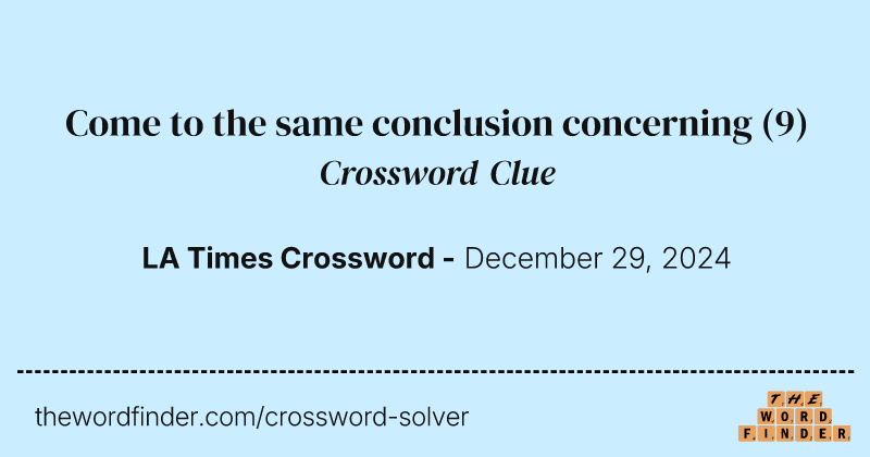 Come to the same conclusion concerning crossword clue image