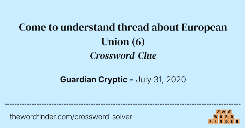 Come to understand thread about European Union crossword clue image
