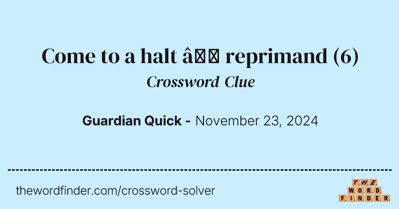 Come to a halt – reprimand crossword clue image