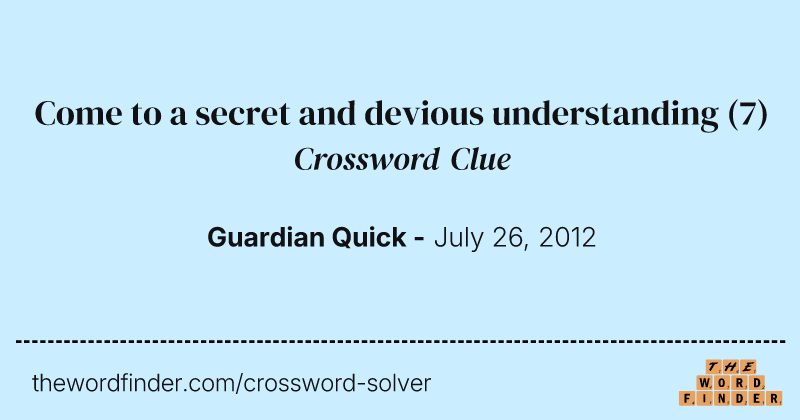 Come to a secret and devious understanding crossword clue image