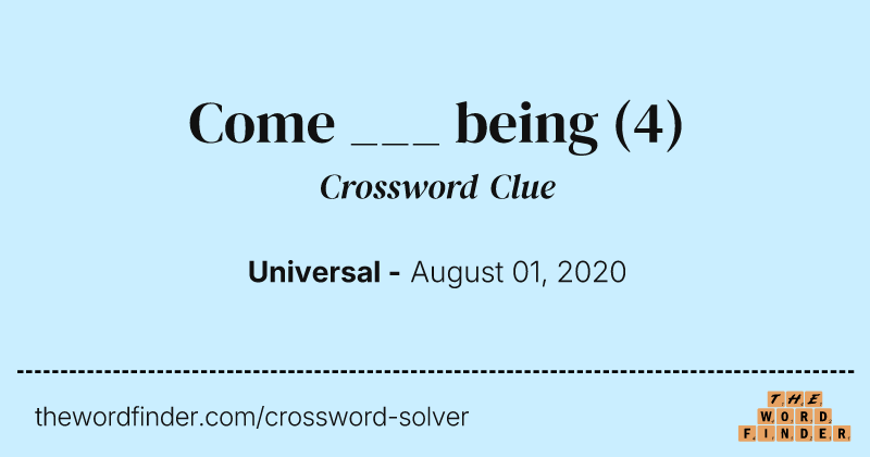 Come ___ being crossword clue image