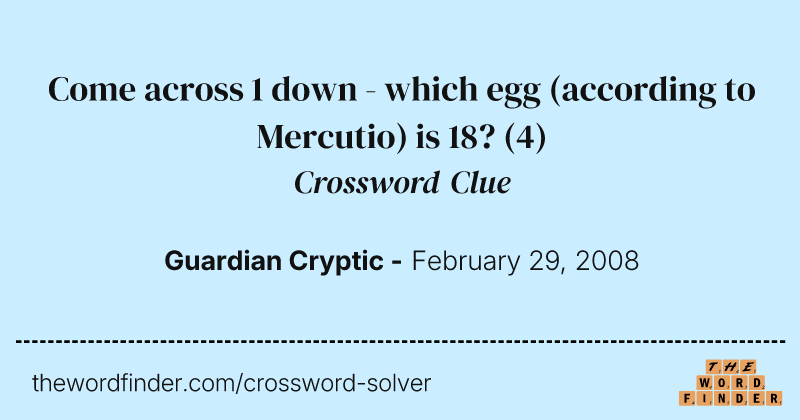 Come across 1 down - which egg (according to Mercutio) is 18? crossword clue image