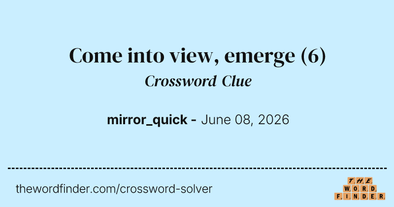 Come into view, emerge crossword clue image
