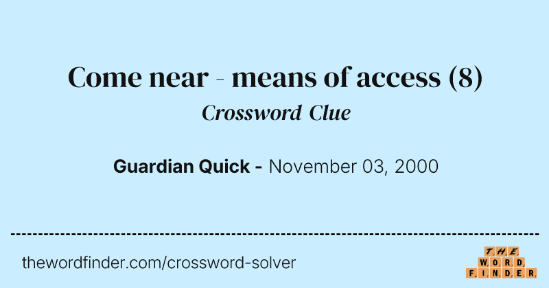 Come near - means of access crossword clue image