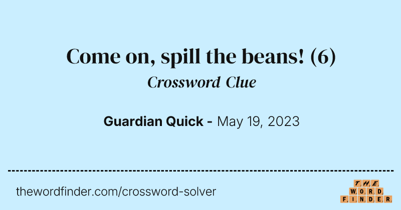 Come on, spill the beans! crossword clue image
