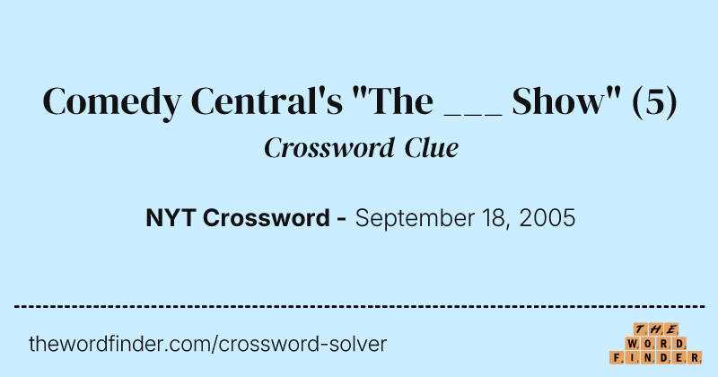 Comedy Central's "The ___ Show" crossword clue image