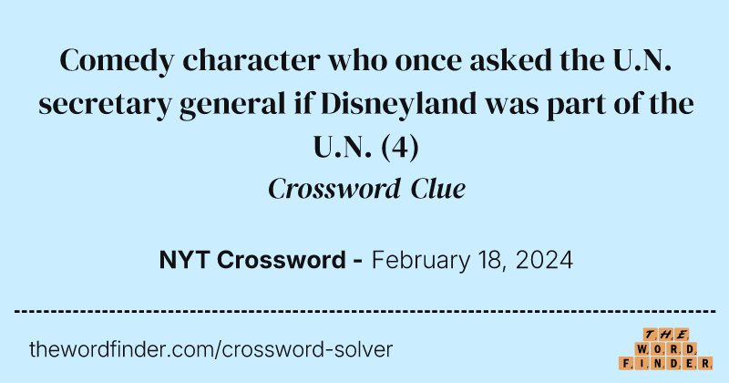 Comedy character who once asked the U.N. secretary general if Disneyland was part of the U.N. crossword clue image