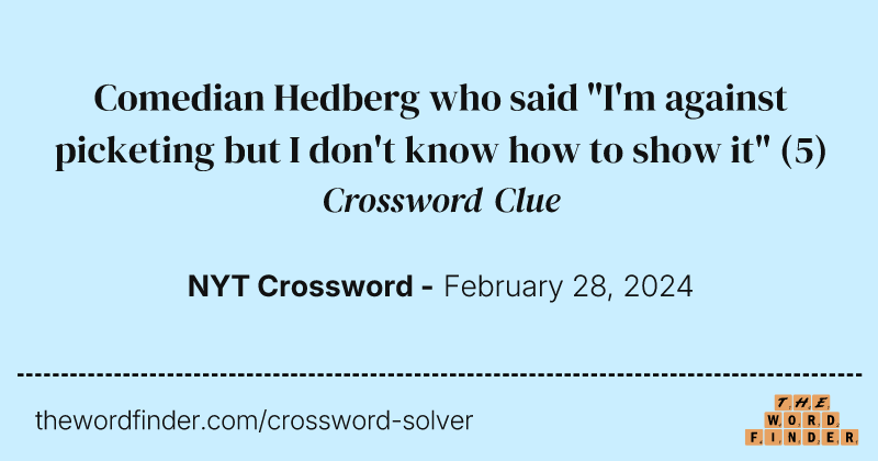 Comedian Hedberg who said "I'm against picketing but I don't know how to show it" crossword clue image