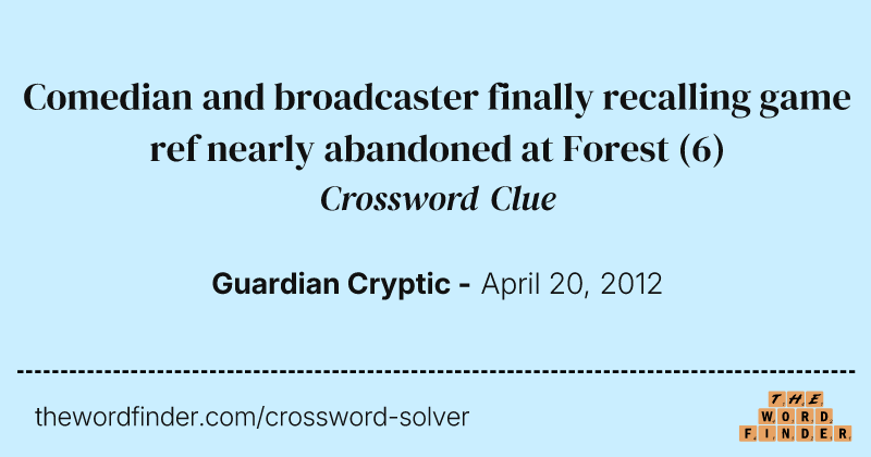 Comedian and broadcaster finally recalling game ref nearly abandoned at Forest crossword clue image