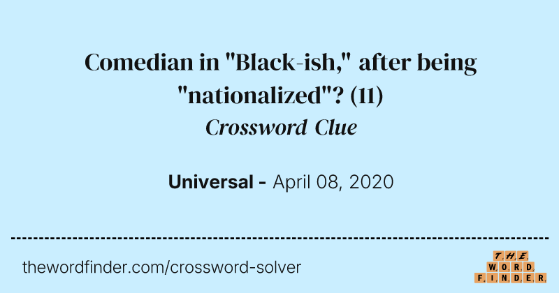 Comedian in "Black-ish," after being "nationalized"? crossword clue image