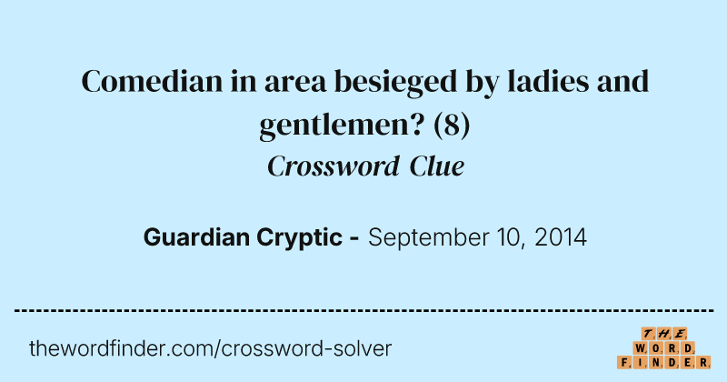 Comedian in area besieged by ladies and gentlemen? crossword clue image