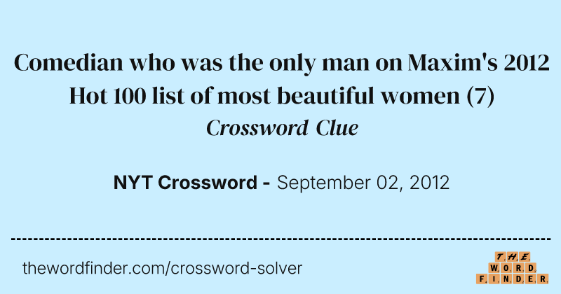 Comedian who was the only man on Maxim's 2012 Hot 100 list of most beautiful women crossword clue image